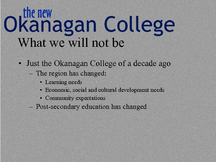 What we will not be • Just the Okanagan College of a decade ago