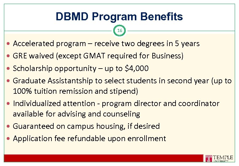 DBMD Program Benefits 16 Accelerated program – receive two degrees in 5 years GRE
