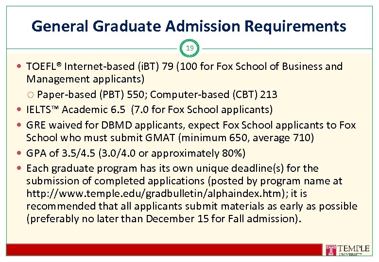 General Graduate Admission Requirements 19 TOEFL® Internet-based (i. BT) 79 (100 for Fox School