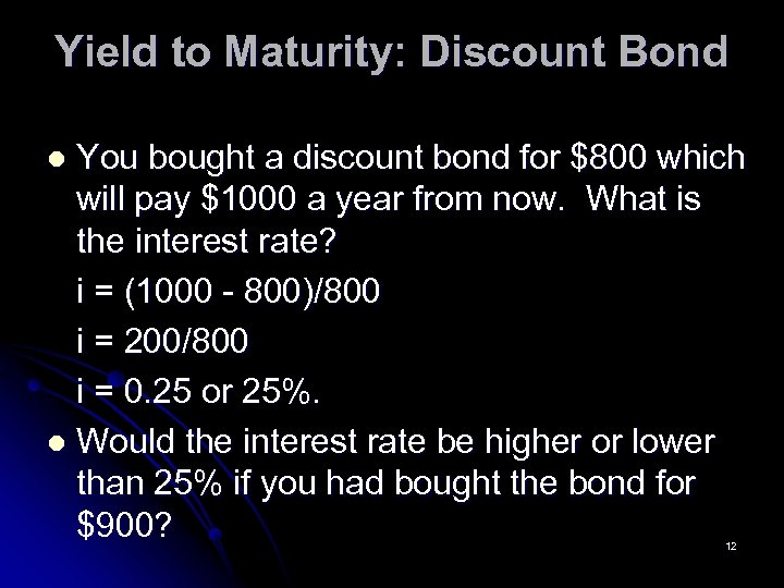 Yield to Maturity: Discount Bond You bought a discount bond for $800 which will