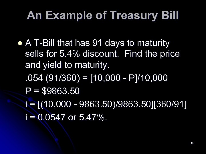 An Example of Treasury Bill l A T-Bill that has 91 days to maturity
