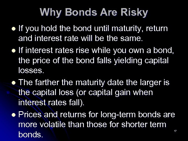 Why Bonds Are Risky If you hold the bond until maturity, return and interest