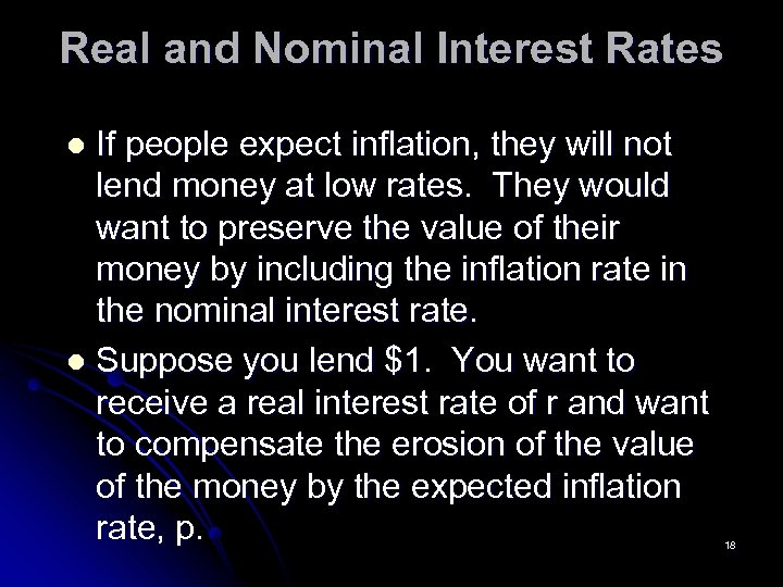 Real and Nominal Interest Rates If people expect inflation, they will not lend money