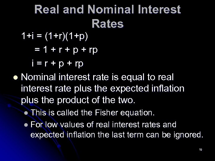 Real and Nominal Interest Rates 1+i = (1+r)(1+p) = 1 + r + p