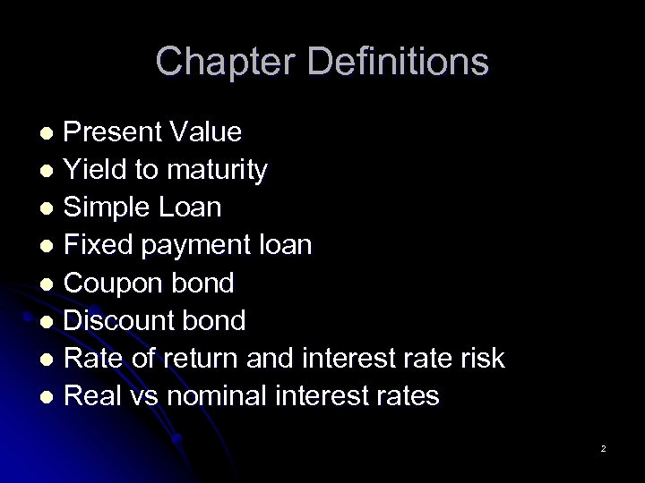 Chapter Definitions Present Value l Yield to maturity l Simple Loan l Fixed payment