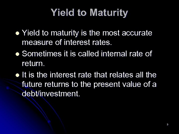 Yield to Maturity Yield to maturity is the most accurate measure of interest rates.