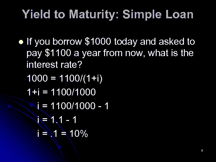 Yield to Maturity: Simple Loan l If you borrow $1000 today and asked to