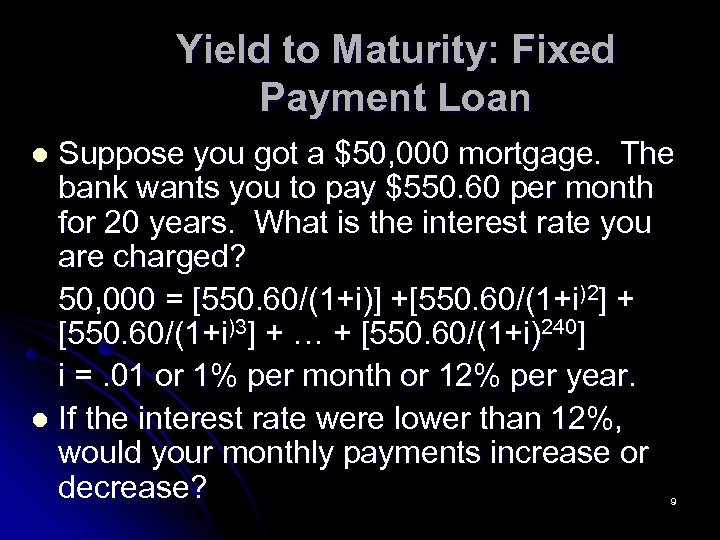 Yield to Maturity: Fixed Payment Loan Suppose you got a $50, 000 mortgage. The