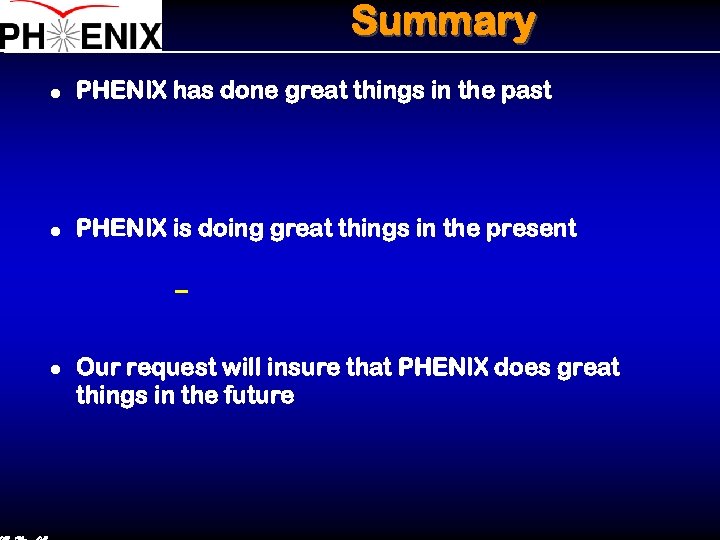 Summary l PHENIX has done great things in the past l PHENIX is doing
