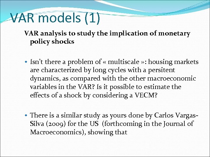 VAR models (1) VAR analysis to study the implication of monetary policy shocks w