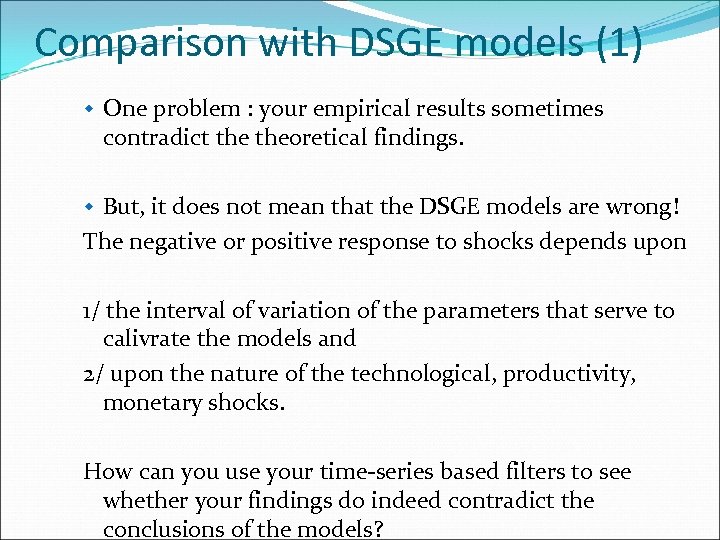 Comparison with DSGE models (1) w One problem : your empirical results sometimes contradict