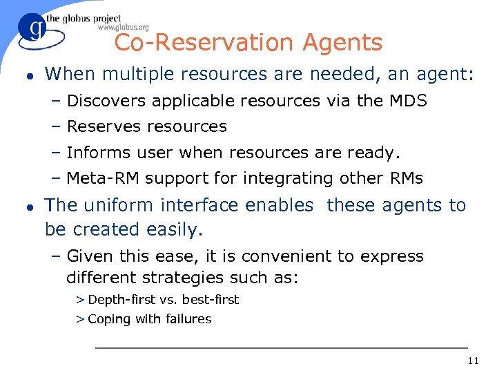 Co-Reservation Agents l When multiple resources are needed, an agent: – Discovers applicable resources