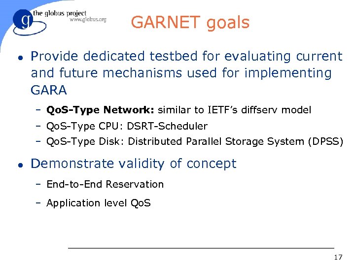 GARNET goals l Provide dedicated testbed for evaluating current and future mechanisms used for