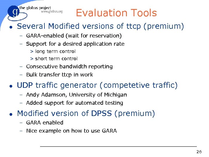 Evaluation Tools l Several Modified versions of ttcp (premium) – GARA-enabled (wait for reservation)