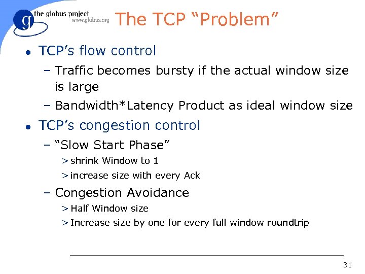 The TCP “Problem” l TCP’s flow control – Traffic becomes bursty if the actual