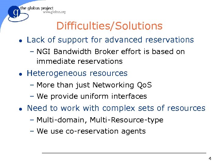 Difficulties/Solutions l Lack of support for advanced reservations – NGI Bandwidth Broker effort is