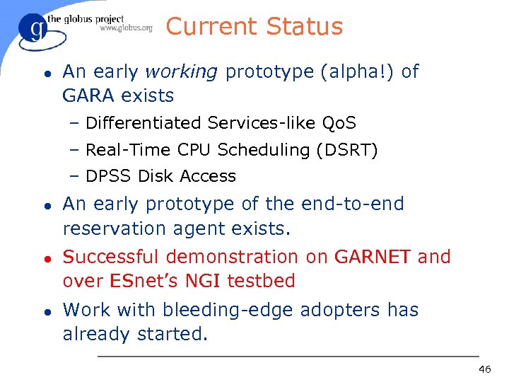 Current Status l An early working prototype (alpha!) of GARA exists – Differentiated Services-like
