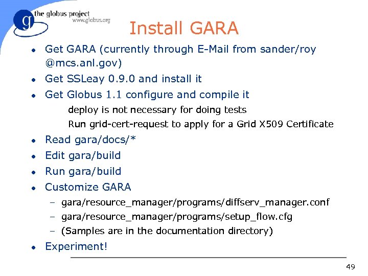 Install GARA l Get GARA (currently through E-Mail from sander/roy @mcs. anl. gov) l