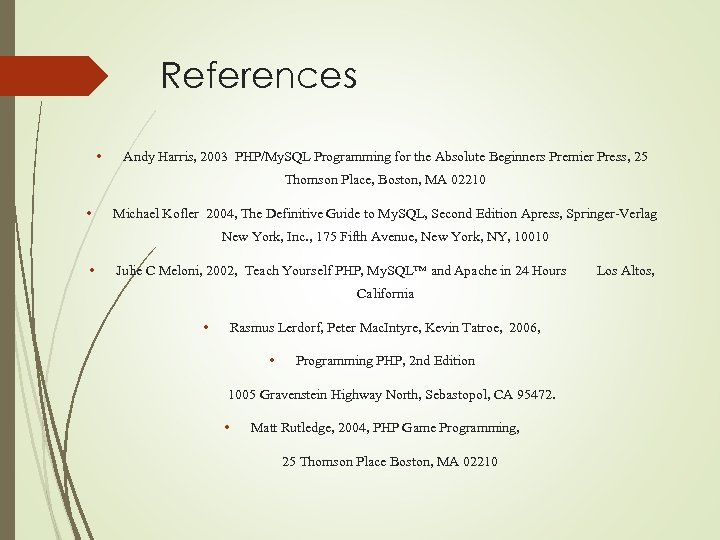 References • Andy Harris, 2003 PHP/My. SQL Programming for the Absolute Beginners Premier Press,