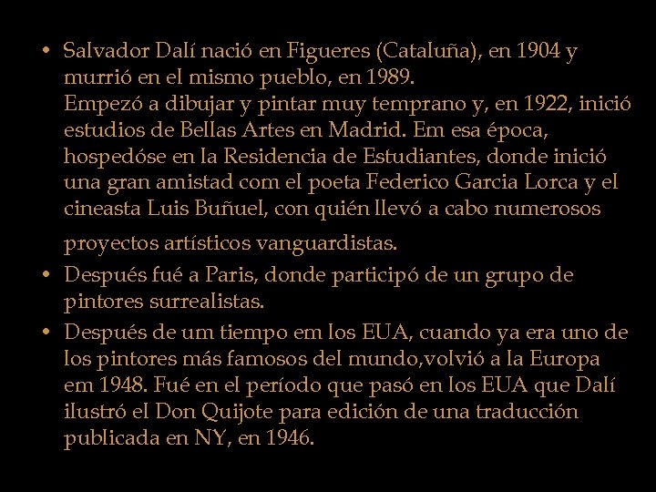  • Salvador Dalí nació en Figueres (Cataluña), en 1904 y murrió en el