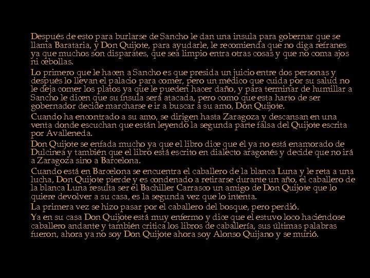 Después de esto para burlarse de Sancho le dan una insula para gobernar que