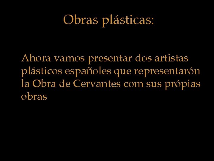 Obras plásticas: Ahora vamos presentar dos artistas plásticos españoles que representarón la Obra de
