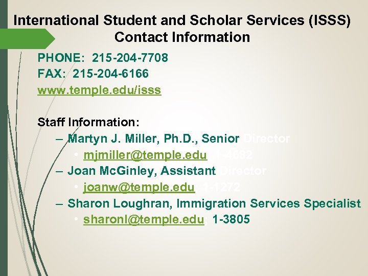 International Student and Scholar Services (ISSS) Contact Information PHONE: 215 -204 -7708 FAX: 215