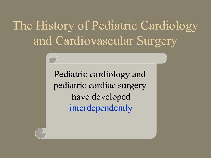 The History of Pediatric Cardiology and Cardiovascular Surgery Pediatric cardiology and pediatric cardiac surgery