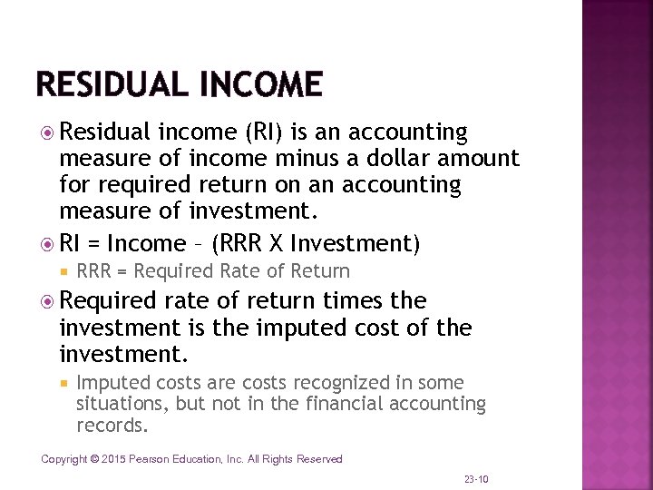 RESIDUAL INCOME Residual income (RI) is an accounting measure of income minus a dollar