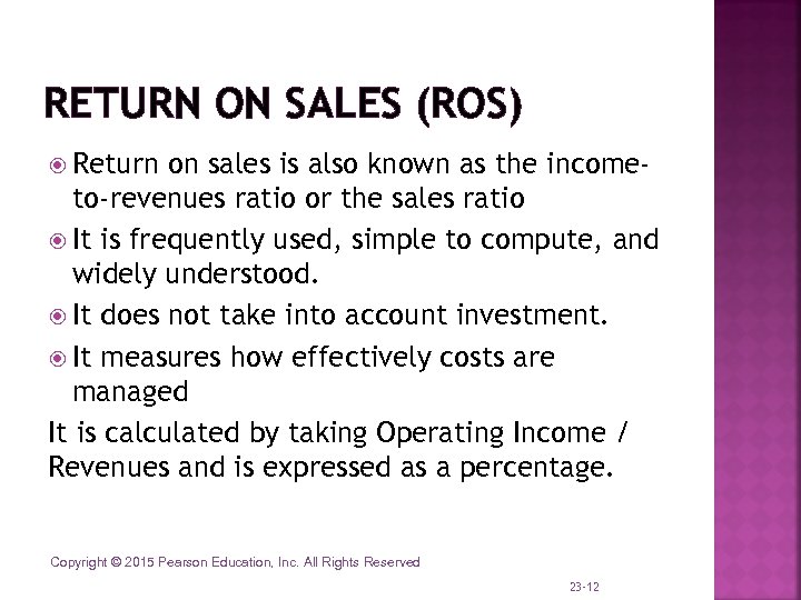RETURN ON SALES (ROS) Return on sales is also known as the incometo-revenues ratio