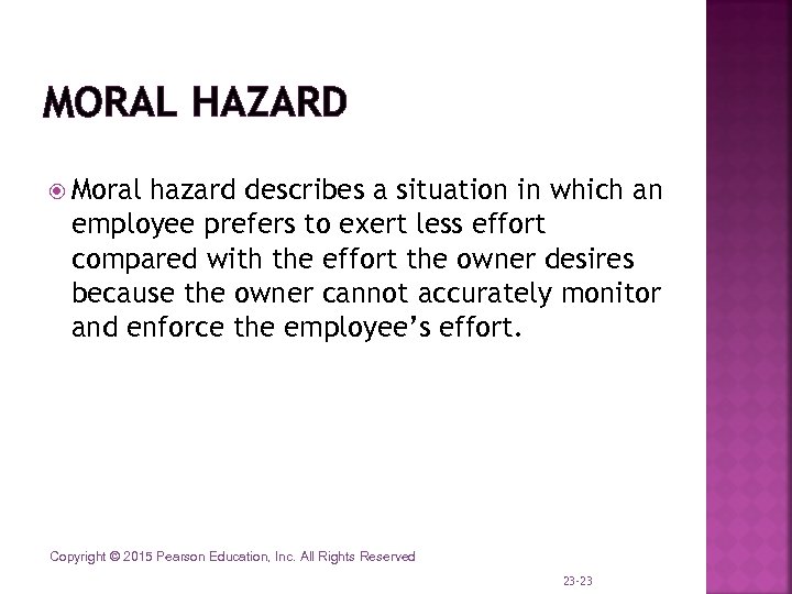 MORAL HAZARD Moral hazard describes a situation in which an employee prefers to exert