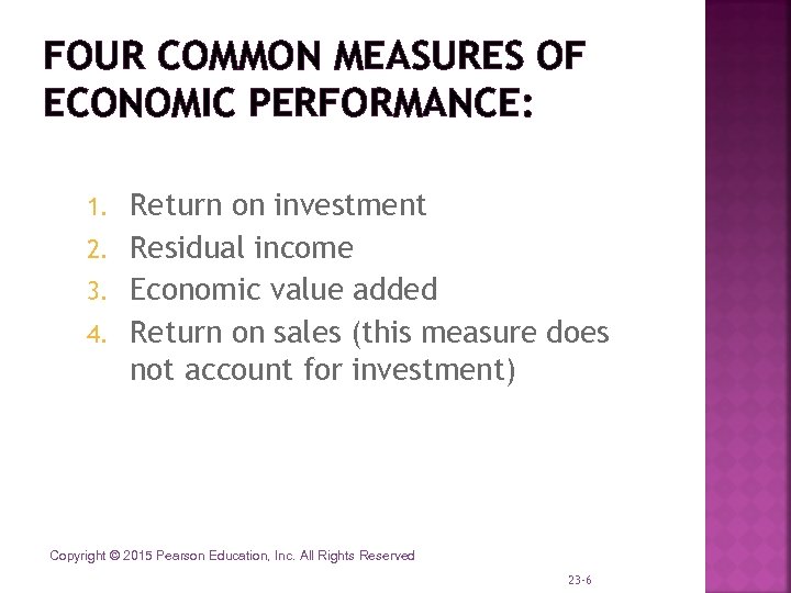 FOUR COMMON MEASURES OF ECONOMIC PERFORMANCE: Return on investment 2. Residual income 3. Economic