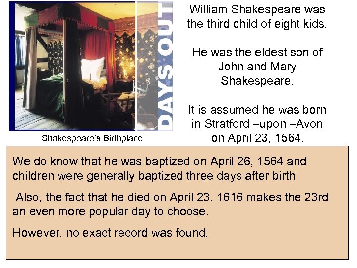 William Shakespeare was the third child of eight kids. He was the eldest son