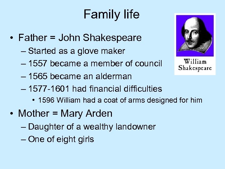 Family life • Father = John Shakespeare – Started as a glove maker –