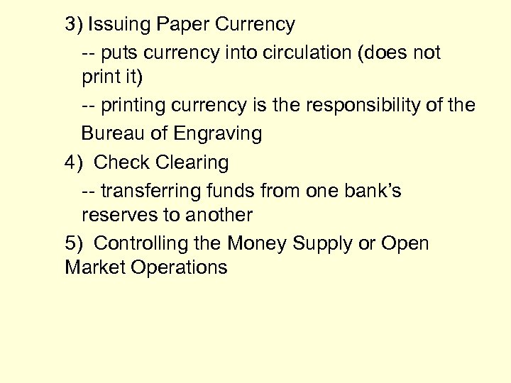 3) Issuing Paper Currency -- puts currency into circulation (does not print it) --