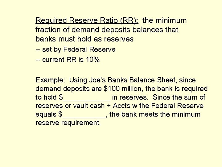 Required Reserve Ratio (RR): the minimum fraction of demand deposits balances that banks must