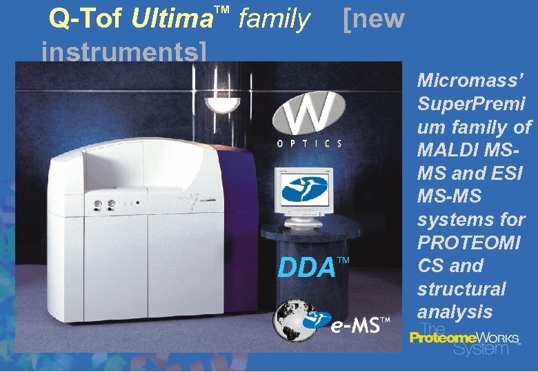 Q-Tof Ultima family instruments] TM DDA [new TM Micromass’ Super. Premi um family of