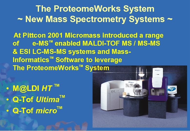 The Proteome. Works System ~ New Mass Spectrometry Systems ~ At Pittcon 2001 Micromass