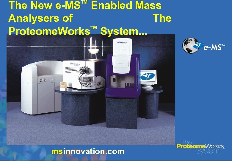 The New e-MS Enabled Mass Analysers of The TM Proteome. Works System. . .