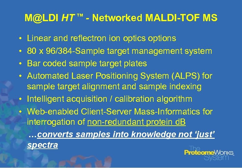 M@LDI HT TM - Networked MALDI-TOF MS • • Linear and reflectron ion optics