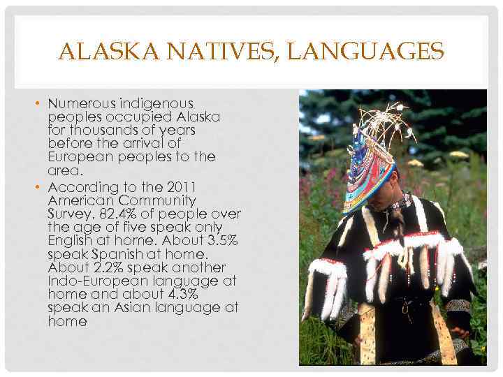 ALASKA NATIVES, LANGUAGES • Numerous indigenous peoples occupied Alaska for thousands of years before