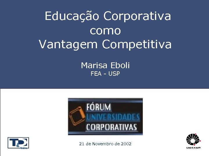  Educação Corporativa como Vantagem Competitiva Marisa Eboli FEA - USP 21 de Novembro