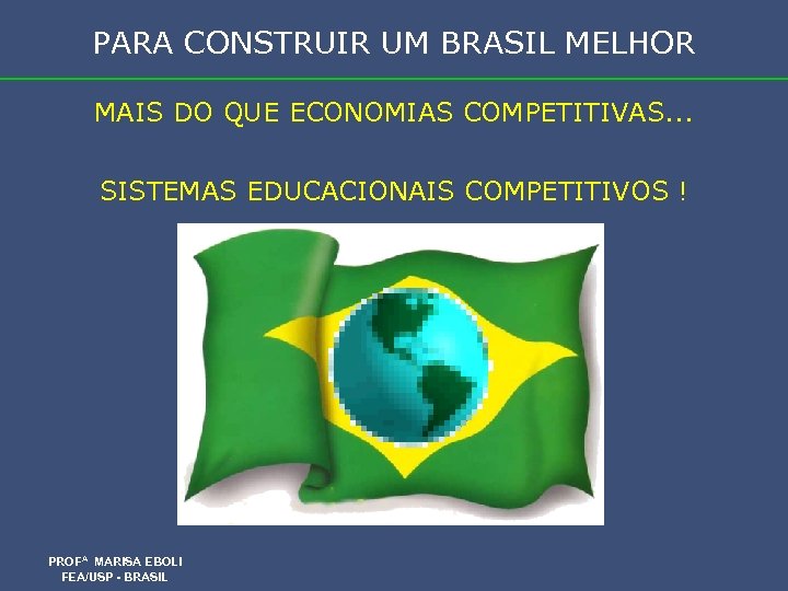 PARA CONSTRUIR UM BRASIL MELHOR MAIS DO QUE ECONOMIAS COMPETITIVAS. . . SISTEMAS EDUCACIONAIS