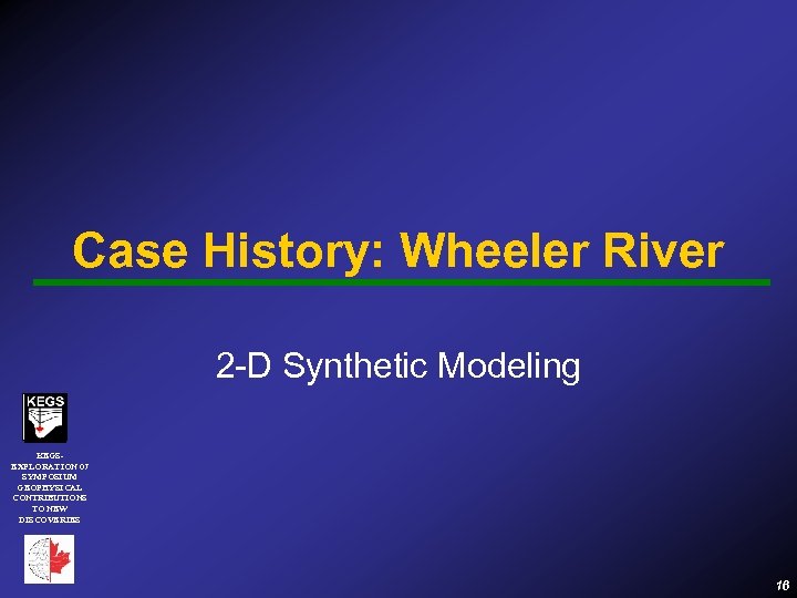 Case History: Wheeler River 2 -D Synthetic Modeling KEGSEXPLORATION 07 SYMPOSIUM GEOPHYSICAL CONTRIBUTIONS TO