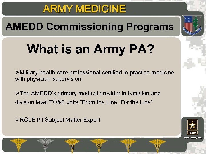 ARMY MEDICINE AMEDD Commissioning Programs What is an Army PA? ØMilitary health care professional