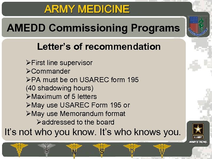 ARMY MEDICINE AMEDD Commissioning Programs Letter’s of recommendation ØFirst line supervisor ØCommander ØPA must