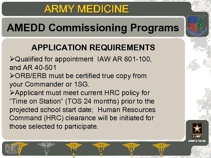 ARMY MEDICINE AMEDD Commissioning Programs APPLICATION REQUIREMENTS ØQualified for appointment IAW AR 601 -100,