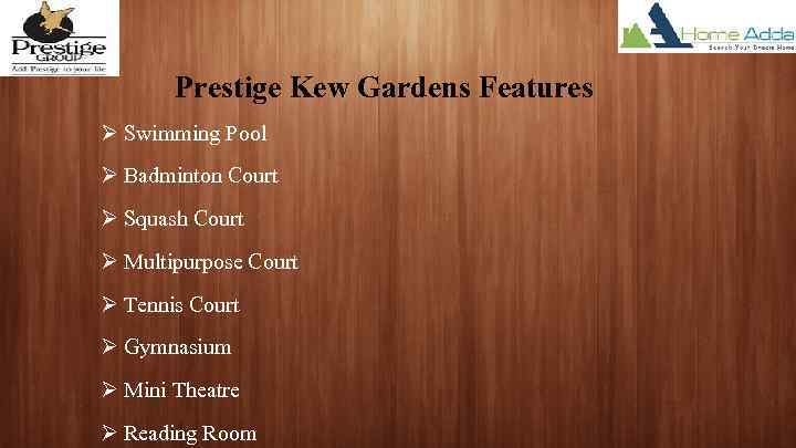 Prestige Kew Gardens Features Ø Swimming Pool Ø Badminton Court Ø Squash Court Ø