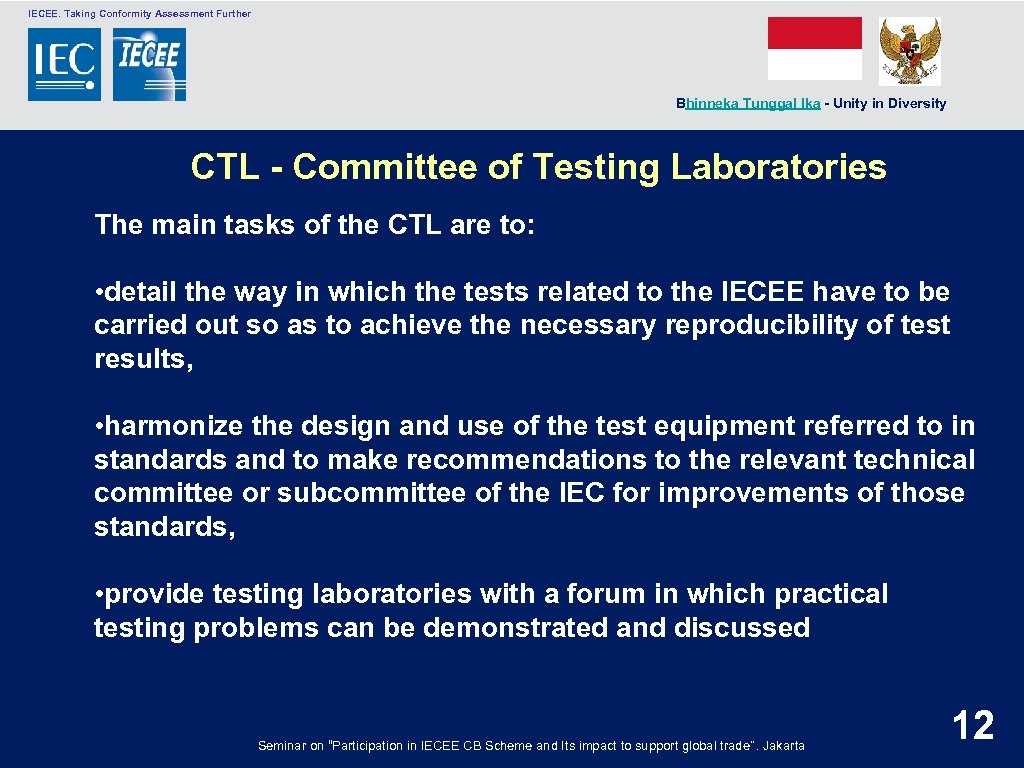  IECEE. Taking Conformity Assessment Further Bhinneka Tunggal Ika - Unity in Diversity CTL