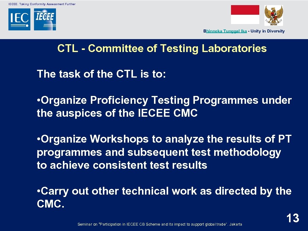  IECEE. Taking Conformity Assessment Further Bhinneka Tunggal Ika - Unity in Diversity CTL